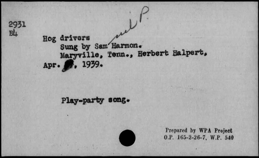 Black and white index card with handwritten and typed text about the song Hog drivers, sung by Sam Harmon in Maryville, Tenn., collected by Herbert Halpert in April 1939, labeled as a play-party song.